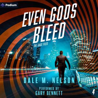 Even Gods Bleed: The Gage Files, Book 4