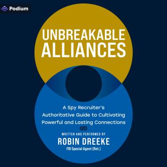 Unbreakable Alliances: A Spy Recruiter's Authoritative Guide to Cultivating Powerful and Lasting Connections