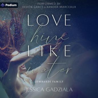 Love Him Like Water: Lombardi Family, Book 1