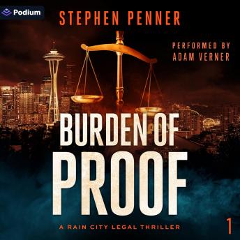 Burden of Proof: A Rain City Legal Thriller, Book 1