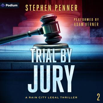 Trial By Jury: A Rain City Legal Thriller, Book 2