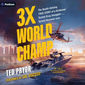 3X World Champ: The Death-Defying True Story of a Kickboxer Turned Drug Smuggler... Turned Business Icon