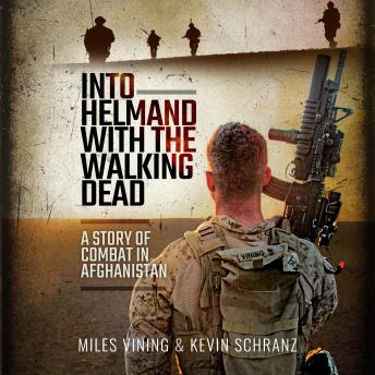 Into Helmand with the Walking Dead: A Story of Marine Corps Combat in Afghanistan