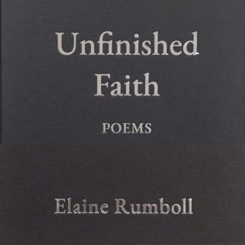 Unfinished Faith: Poems of Faith, Silence and the Quiet Work of God