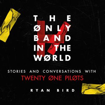 The Only Band in the World: Stories and Conversations with Twenty One Pilots
