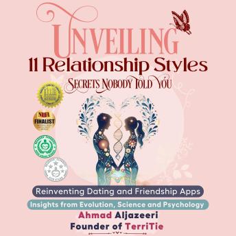 Unveiling 11 Relationship Styles: Secrets Nobody Told You: Reinventing Dating and Friendship Apps: Insights from Evolution, Science, and Psychology