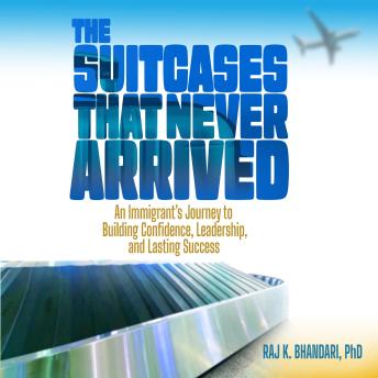 The Suitcases That Never Arrived: An Immigrant's Journey to Building Confidence, Leadership, and Lasting Success