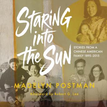 Staring into the Sun: Stories from a Chinese American Family 1895-2015