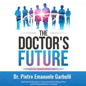 The Doctor's Future: A Blueprint for Future-Proofing Your Profession and for Healthcare Decision Makers Leading the Evolution of AI/Robotics-Powered Medicine