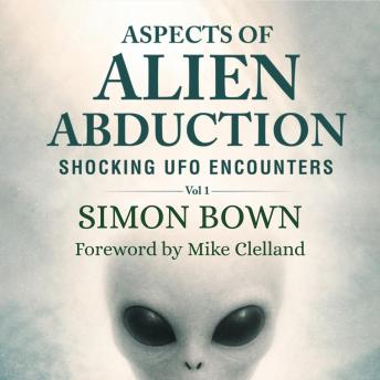Aspects of Alien Abduction: Shocking UFO Encounters - Vol1