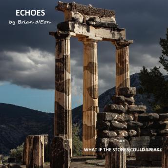 Echoes: What if the Stones Could Speak?