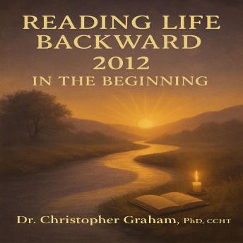 Reading LIFE Backward 2012: In the Beginning