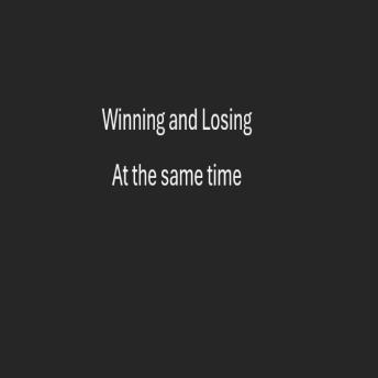 Winning and losing: At he same time