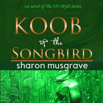Koob of the Songbird: The 333 Myth Series