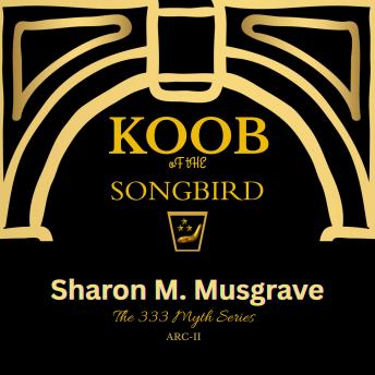 Koob of The Songbird: ARC-II The 333 Myth Series