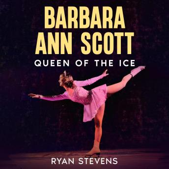 Barbara Ann Scott: Queen of the Ice