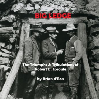Big Ledge: The Triumphs and Tribulations of Robert E. Sproule
