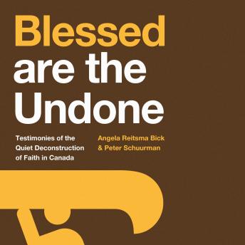 Blessed are the Undone: Testimonies of the Quiet Deconstruction of Faith in Canada
