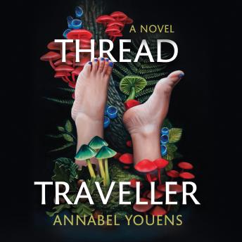 Thread Traveller: A Mythic Novel of Midlife, Mushrooms, and the Magic Beneath