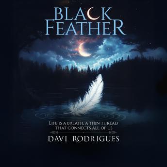 Black Feather: 'Life is a breath, a thin thread that connects all of us'