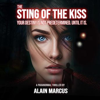 The Sting Of The Kiss: Your Destiny Is Not Predetermined. Until It Is.