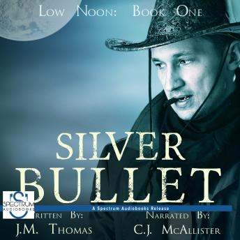 Silver Bullet - Low Noon, Book 1 (Unabridged)