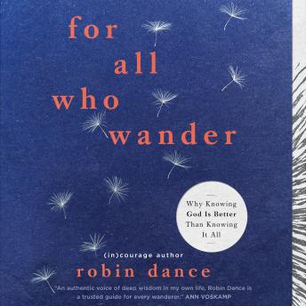 Enjoy For All Who Wander: Why Knowing God Is Better than Knowing It All from Robin Dance episode artwork