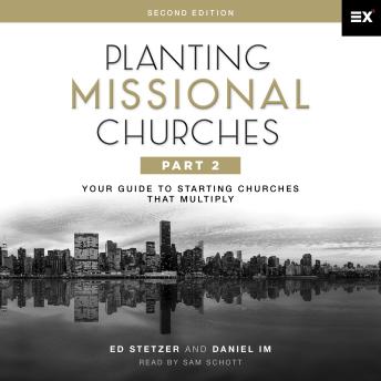 Planting Missional Churches, Part 2: Your Guide to Starting Churches That Multiply