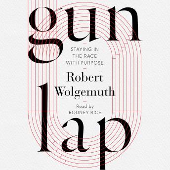 Gun Lap: Staying in the Race with Purpose
