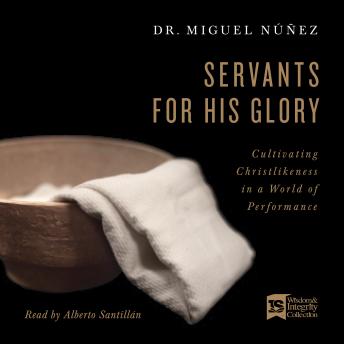 Servants for His Glory: Cultivating Christlikeness in a World of Performance