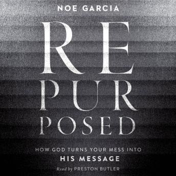 Repurposed: How God Turns Your Mess into His Message