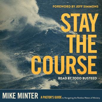 Stay the Course: A Pastor’s Guide to Navigating the Restless Waters of Ministry