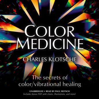 Color Medicine: The Secrets of Color/Vibrational Healing, Audio book by Charles Klotsche