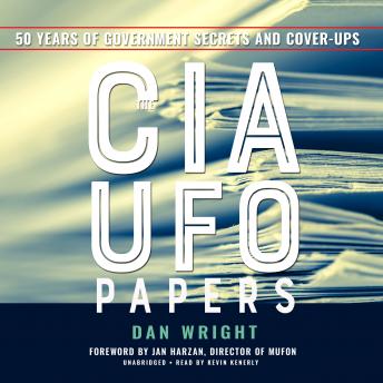 The CIA UFO Papers: 50 Years of Government Secrets and Cover-Ups