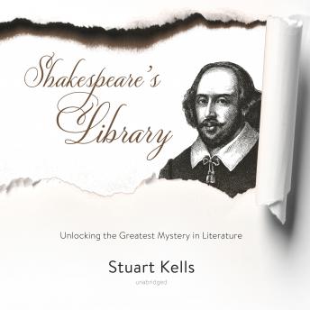 Shakespeare’s Library: Unlocking the Greatest Mystery in Literature