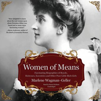 Download Women of Means: Fascinating Biographies of Royals, Heiresses, Eccentrics, and Other Poor Little Rich Girls by Marlene Wagman-Geller