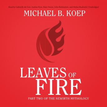 Leaves of Fire: Part Two of the Newirth Mythology, Audio book by Michael B. Koep