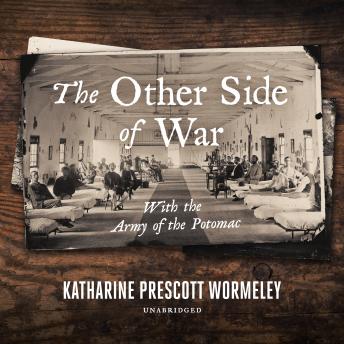 Other Side of War: With the Army of the Potomac, Audio book by Katharine Prescott Wormeley