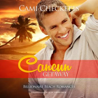 Cancun Getaway: Billionaire Beach Romance