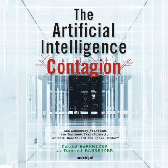 The Artificial Intelligence Contagion: Can Democracy Withstand the Imminent Transformation of Work, Wealth, and the Social Order?