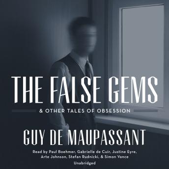 False Gems & Other Tales of Obsession, Audio book by Guy De Maupassant