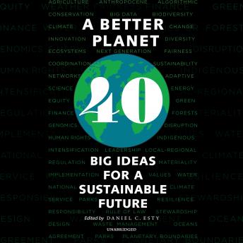 Better Planet: Forty Big Ideas for a Sustainable Future, Daniel C. Esty