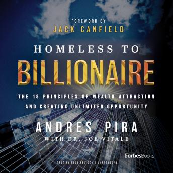 Homeless to Billionaire: The 18 Principles of Wealth Attraction and Creating Unlimited Opportunity