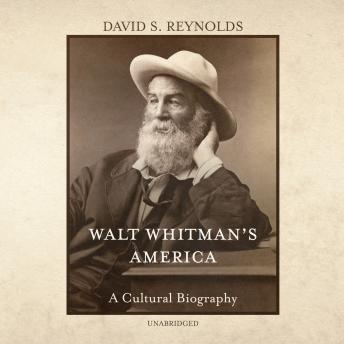 Walt Whitman’s America: A Cultural Biography