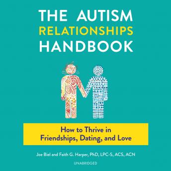The Autism Relationships Handbook: How to Thrive in Friendships, Dating, and Love