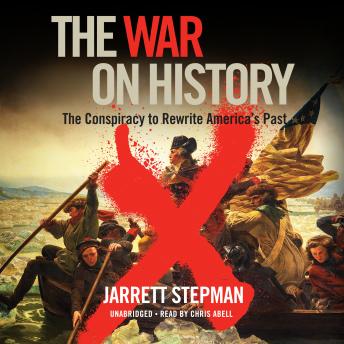 War on History: The Conspiracy to Rewrite America’s Past, Audio book by Jarrett Stepman