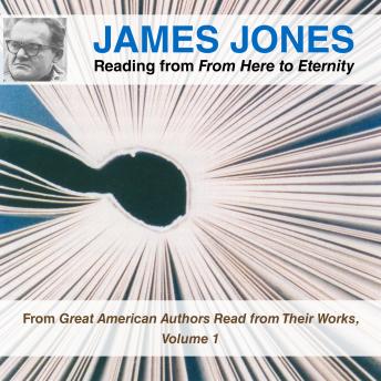 James Jones Reading from From Here to Eternity: From Great American Authors Read from Their Works, Volume 1