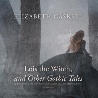 Lois the Witch, and Other Gothic Tales, Elizabeth Gaskell