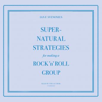 Supernatural Strategies for Making a Rock ’n’ Roll Group