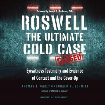 Roswell: The Ultimate Cold Case; Eyewitness Testimony and Evidence of Contact and the Cover-Up